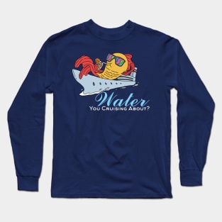 Water You Cruising About Relax Fish on Sunglasses Pun Long Sleeve T-Shirt